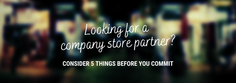 Looking for a company store partner? Consider 5 things before you commit.